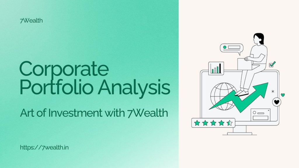 Art of Investment with 7Wealth: A Deep Dive into Corporate Portfolio Analysis