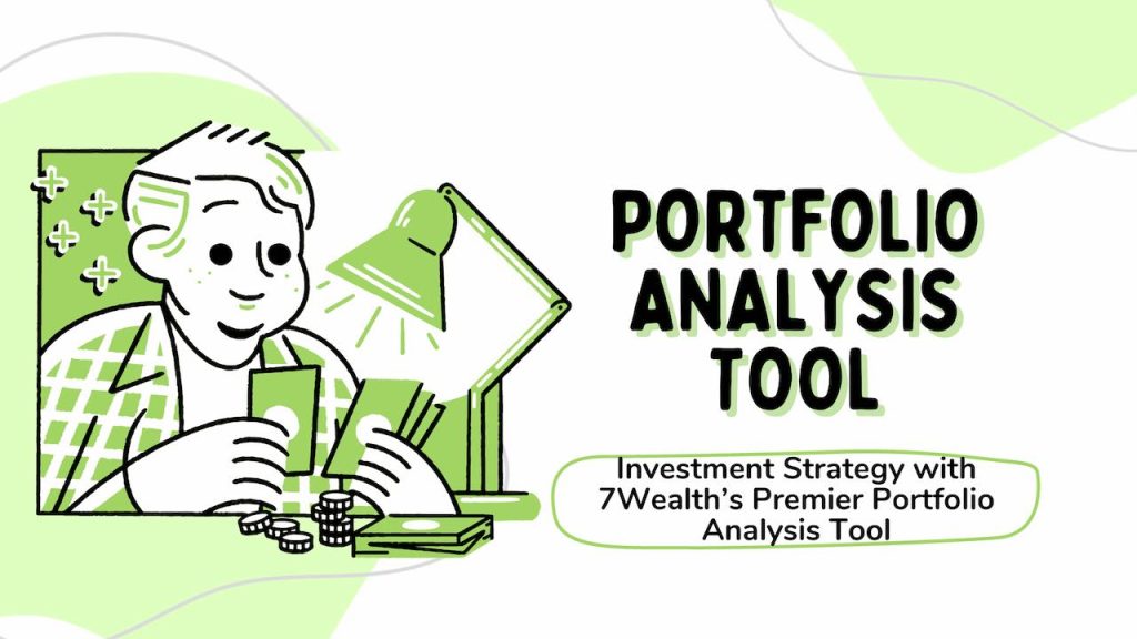 Investment Strategy with 7Wealth’s Premier Portfolio Analysis Tool